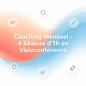 Coaching Mensuel - 4 Séances d'1h en Visioconférence