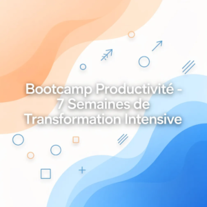 Bootcamp Productivité - 7 Semaines de Transformation Intensive