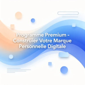 Programme Premium - Construire Votre Marque Personnelle Digitale