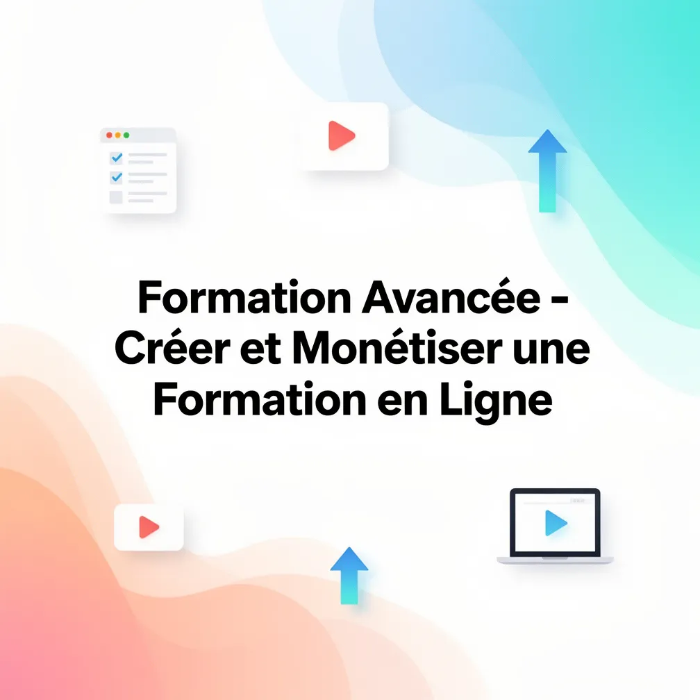 Formation Avancée - Créer et Monétiser une Formation en Ligne