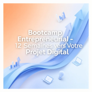 Bootcamp Entrepreneurial - 12 Semaines vers Votre Projet Digital
