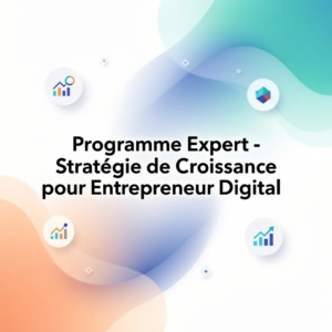 Programme Expert - Stratégie de Croissance pour Entrepreneur Digital