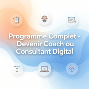 Programme Complet - Devenir Coach ou Consultant Digital