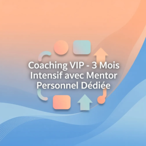 Coaching VIP - 3 Mois Intensif avec Mentor Personnel Dédiée