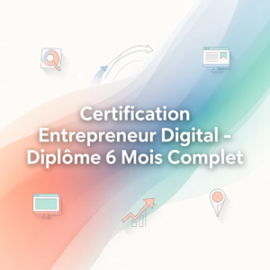 Certification Entrepreneur Digital - Diplôme 6 Mois Complet