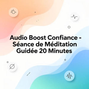 Audio Boost Confiance - Séance de Méditation Guidée 20 Minutes