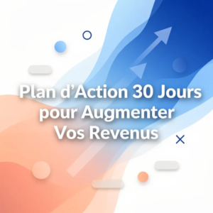 Plan d'Action 30 Jours pour Augmenter Vos Revenus